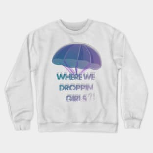 Where We Droppin Girls 3D Crewneck Sweatshirt